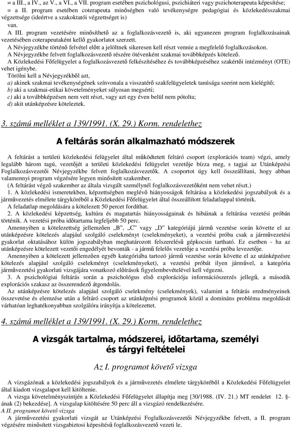 program vezetésére minısíthetı az a foglalkozásvezetı is, aki ugyanezen program foglalkozásainak vezetésében coterapeutaként kellı gyakorlatot szerzett.