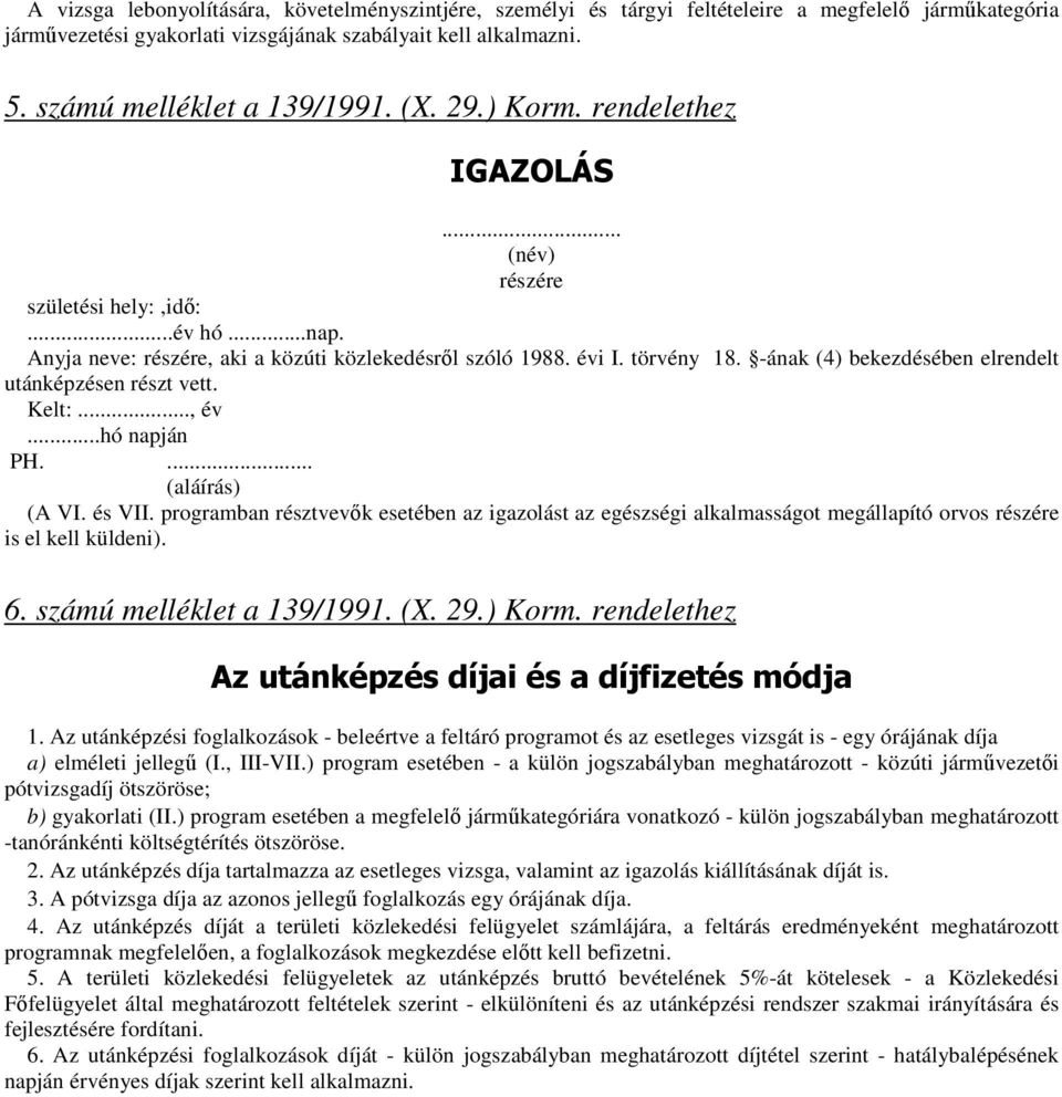 -ának (4) bekezdésében elrendelt utánképzésen részt vett. Kelt:..., év...hó napján PH.... (aláírás) (A VI. és VII.