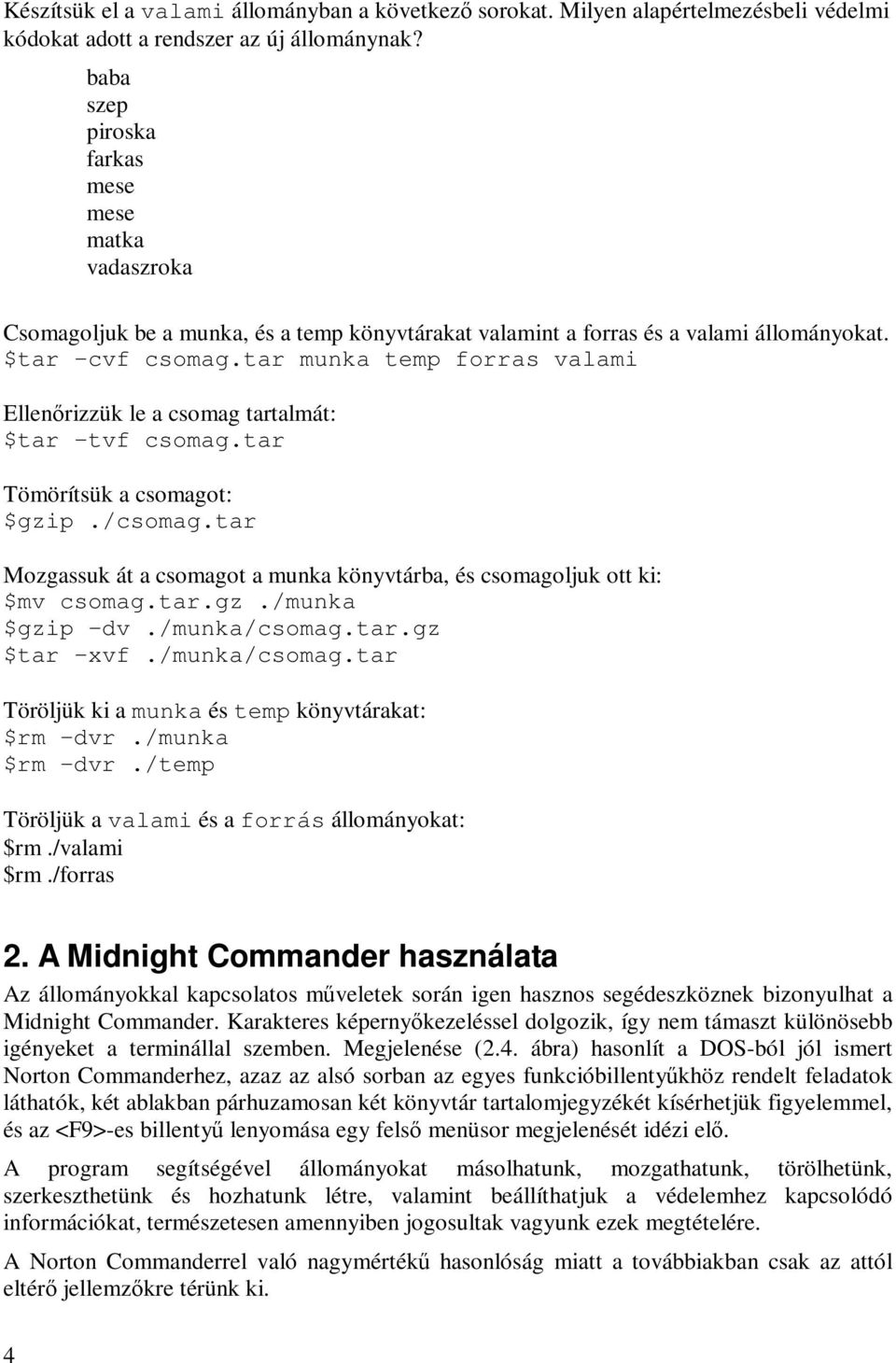 tar munka temp forras valami Ellenőrizzük le a csomag tartalmát: $tar tvf csomag.tar Tömörítsük a csomagot: $gzip./csomag.