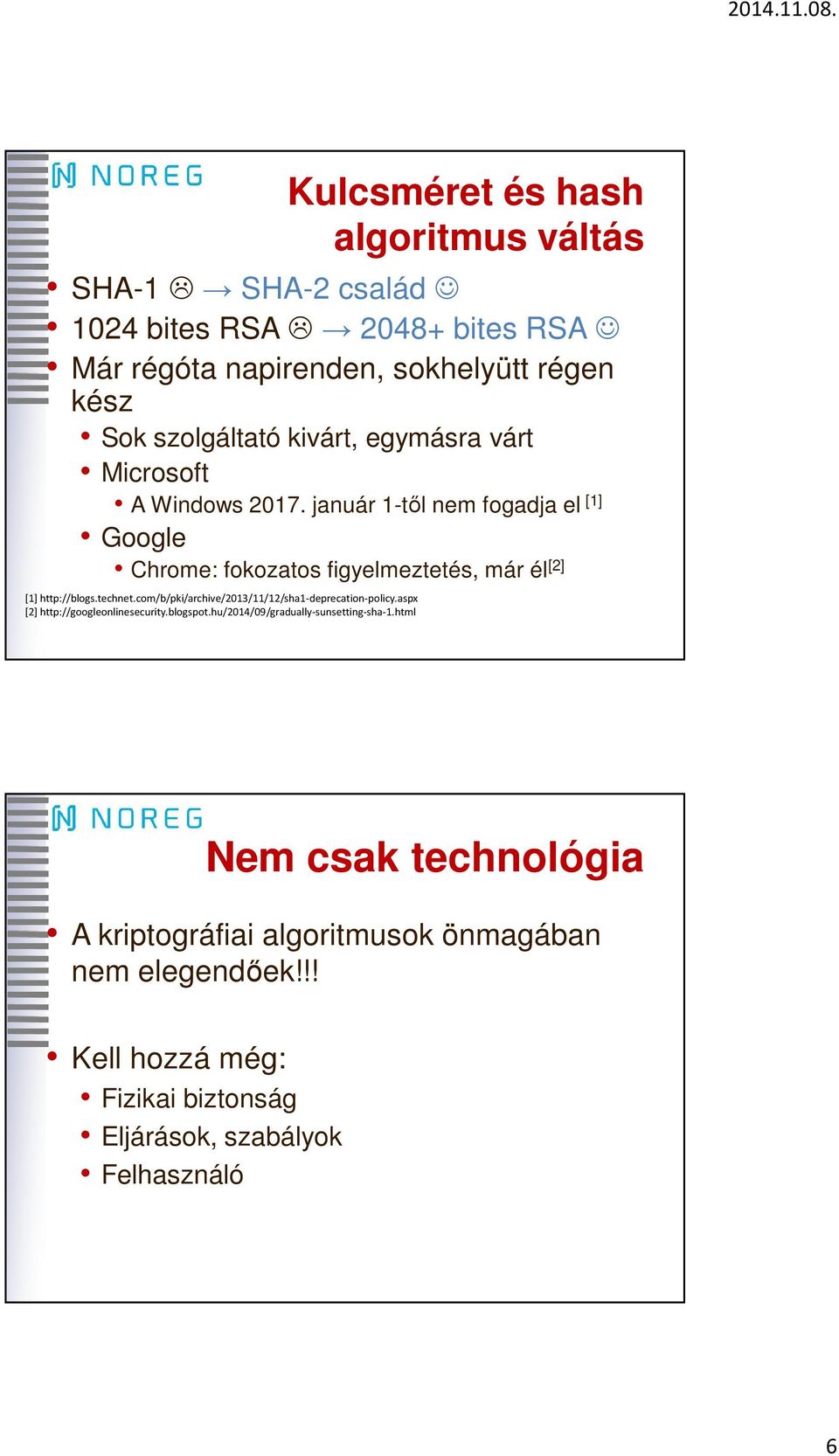 technet.com/b/pki/archive/2013/11/12/sha1-deprecation-policy.aspx [2] http://googleonlinesecurity.blogspot.hu/2014/09/gradually-sunsetting-sha-1.