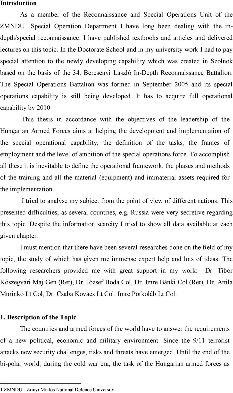 In the Doctorate School and in my university work I had to pay special attention to the newly developing capability which was created in Szolnok based on the basis of the 34.