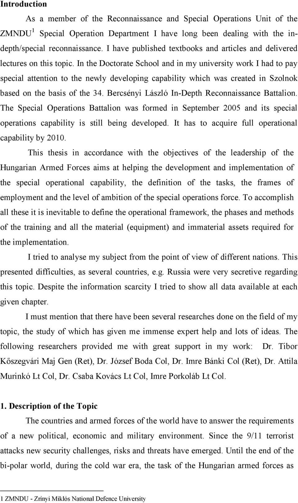 In the Doctorate School and in my university work I had to pay special attention to the newly developing capability which was created in Szolnok based on the basis of the 34.