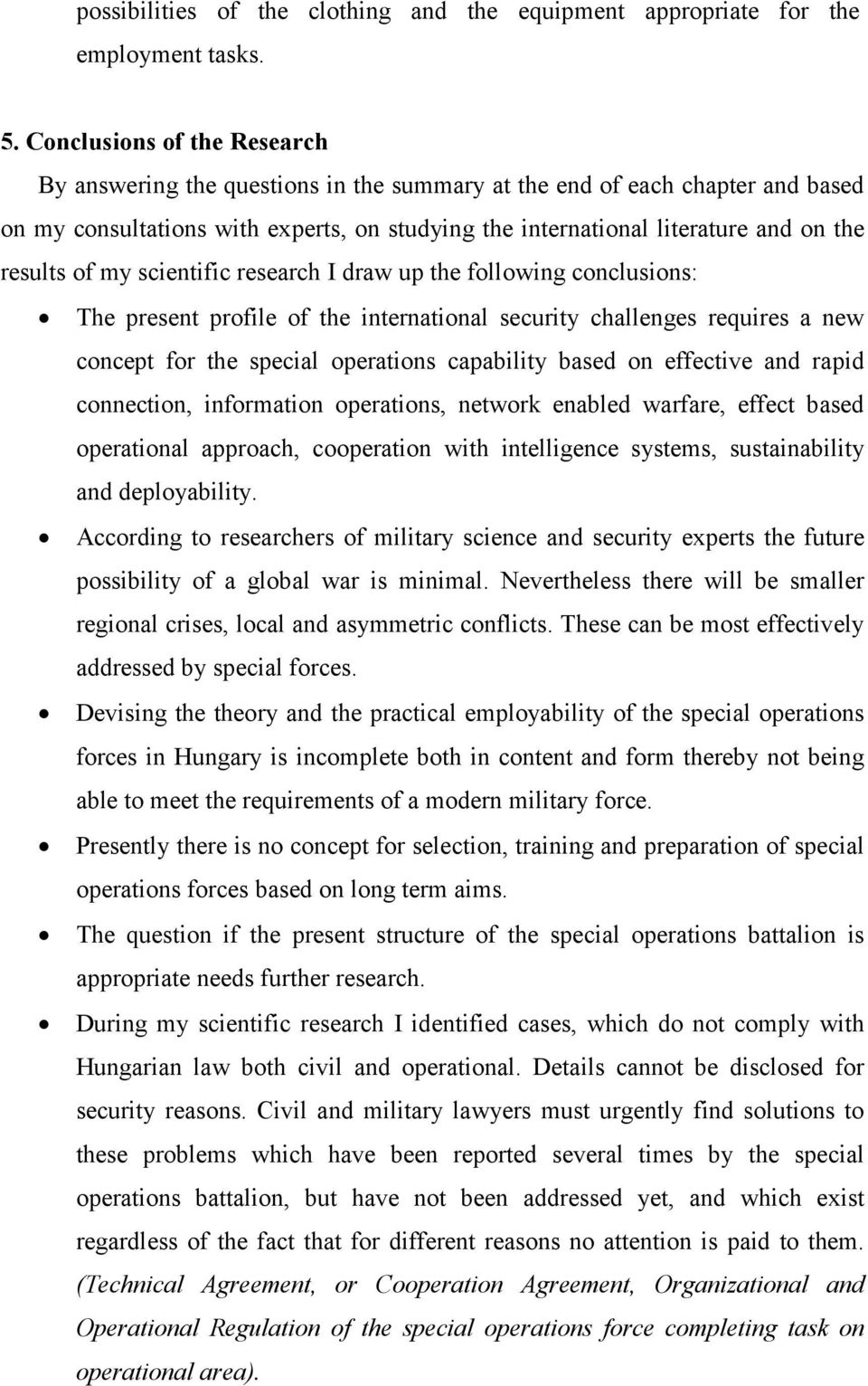 results of my scientific research I draw up the following conclusions: The present profile of the international security challenges requires a new concept for the special operations capability based