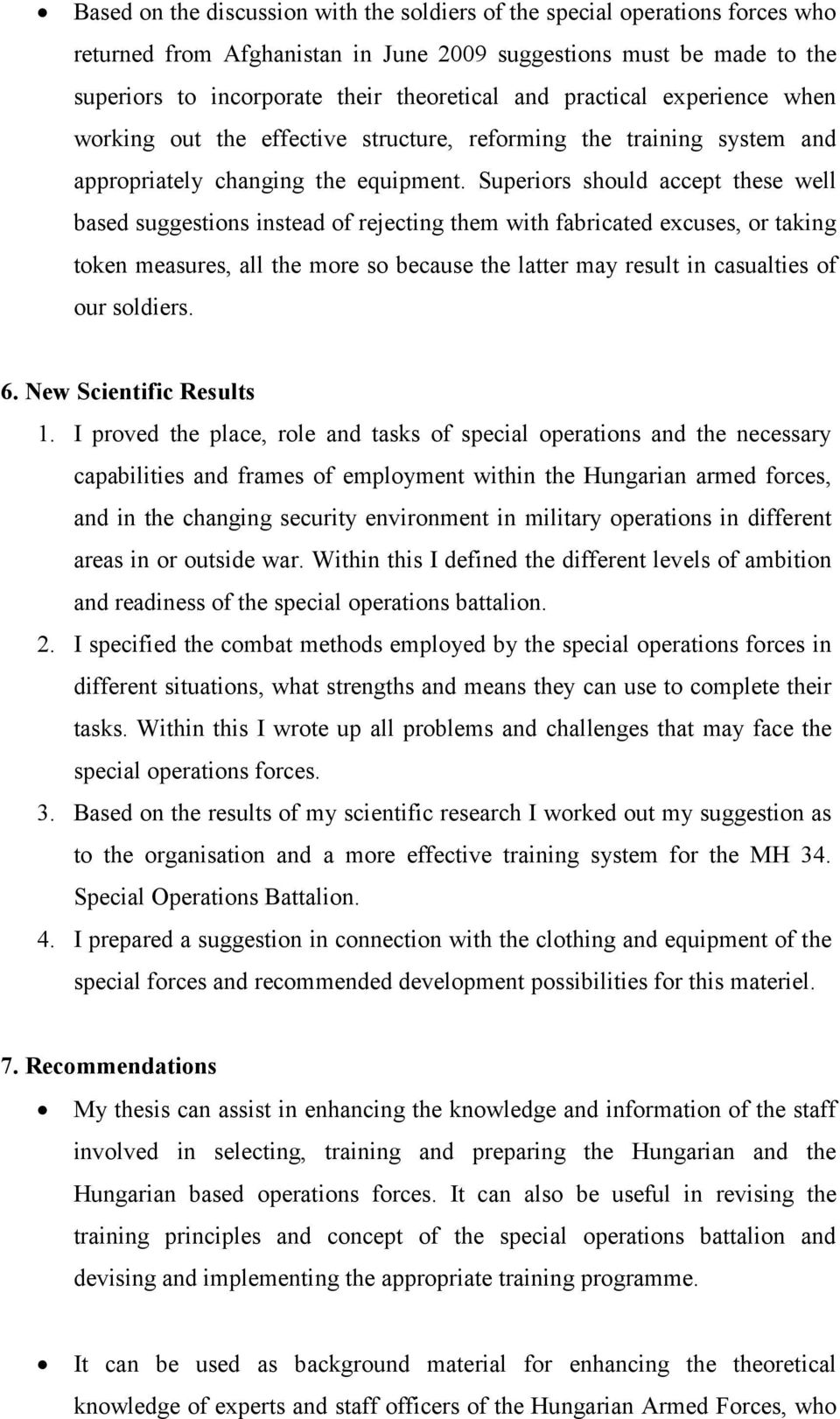 Superiors should accept these well based suggestions instead of rejecting them with fabricated excuses, or taking token measures, all the more so because the latter may result in casualties of our