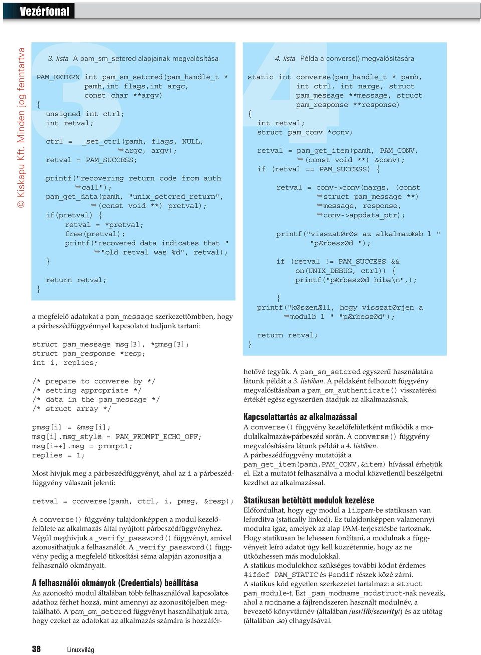 free(pretval); printf("recovered data indicates that " "old retval was %d", retval); a megfelelõ adatokat a pam_message szerkezettömbben, hogy a párbeszédfüggvénnyel kapcsolatot tudjunk tartani: