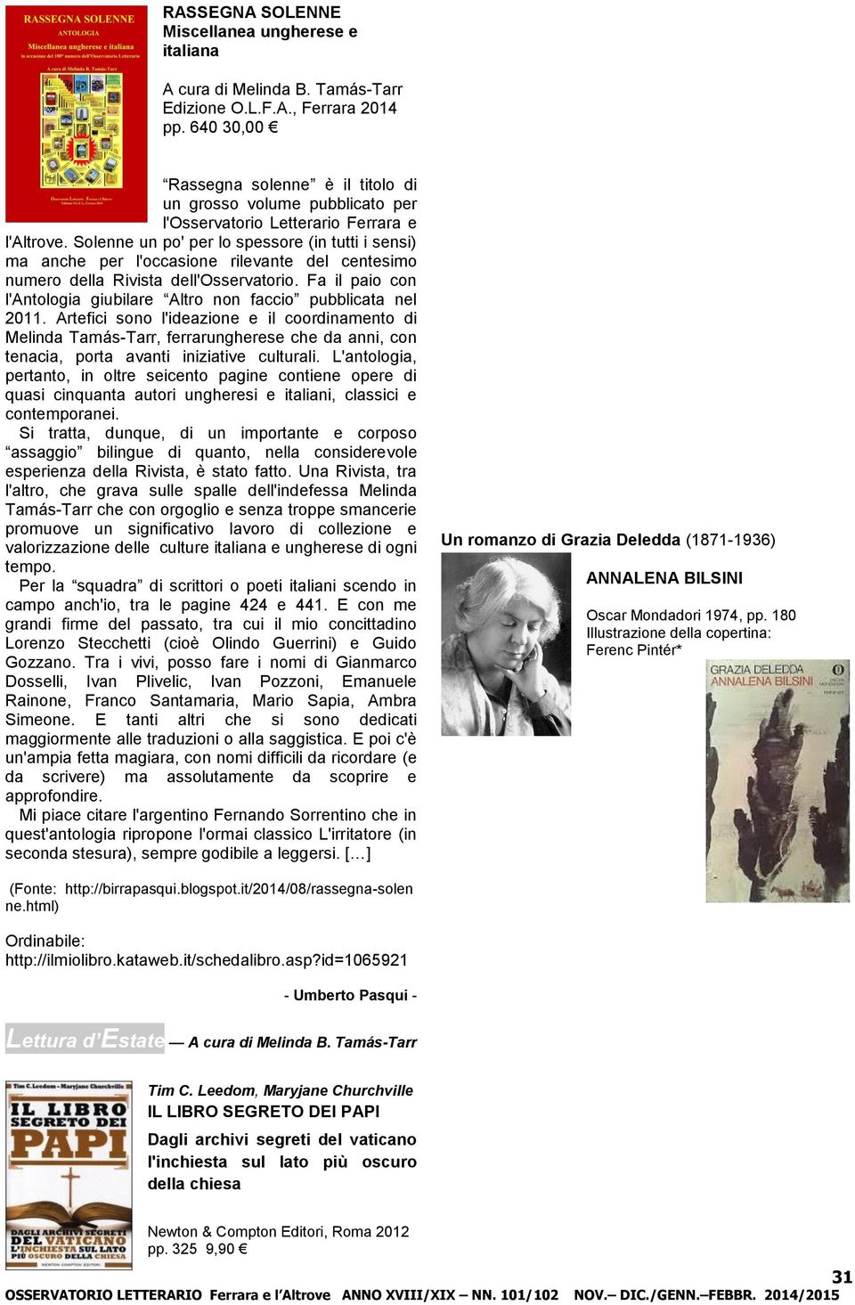 Solenne un po' per lo spessore (in tutti i sensi) ma anche per l'occasione rilevante del centesimo numero della Rivista dell'osservatorio.