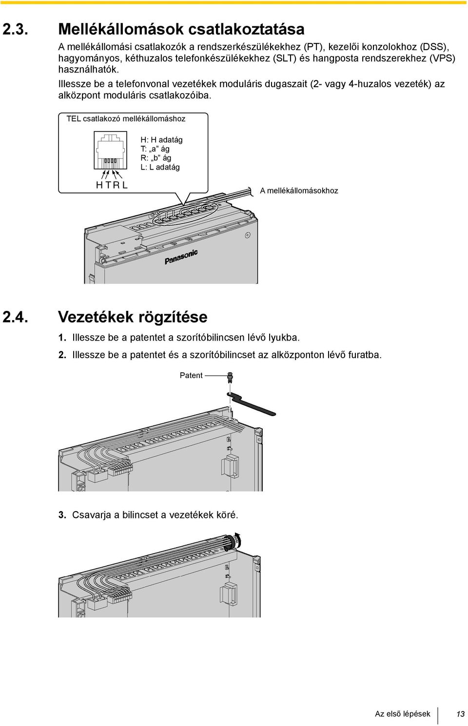 Illessze be a telefonvonal vezetékek moduláris dugaszait (2- vagy 4-huzalos vezeték) az alközpont moduláris csatlakozóiba.