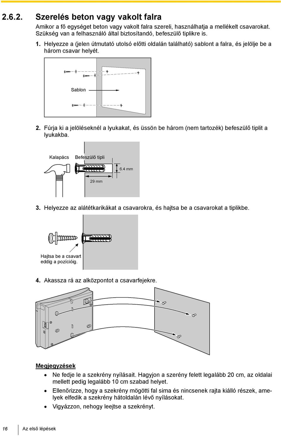 Fúrja ki a jelöléseknél a lyukakat, és üssön be három (nem tartozék) befeszülő tiplit a lyukakba. Kalapács Befeszülő tipli 3.