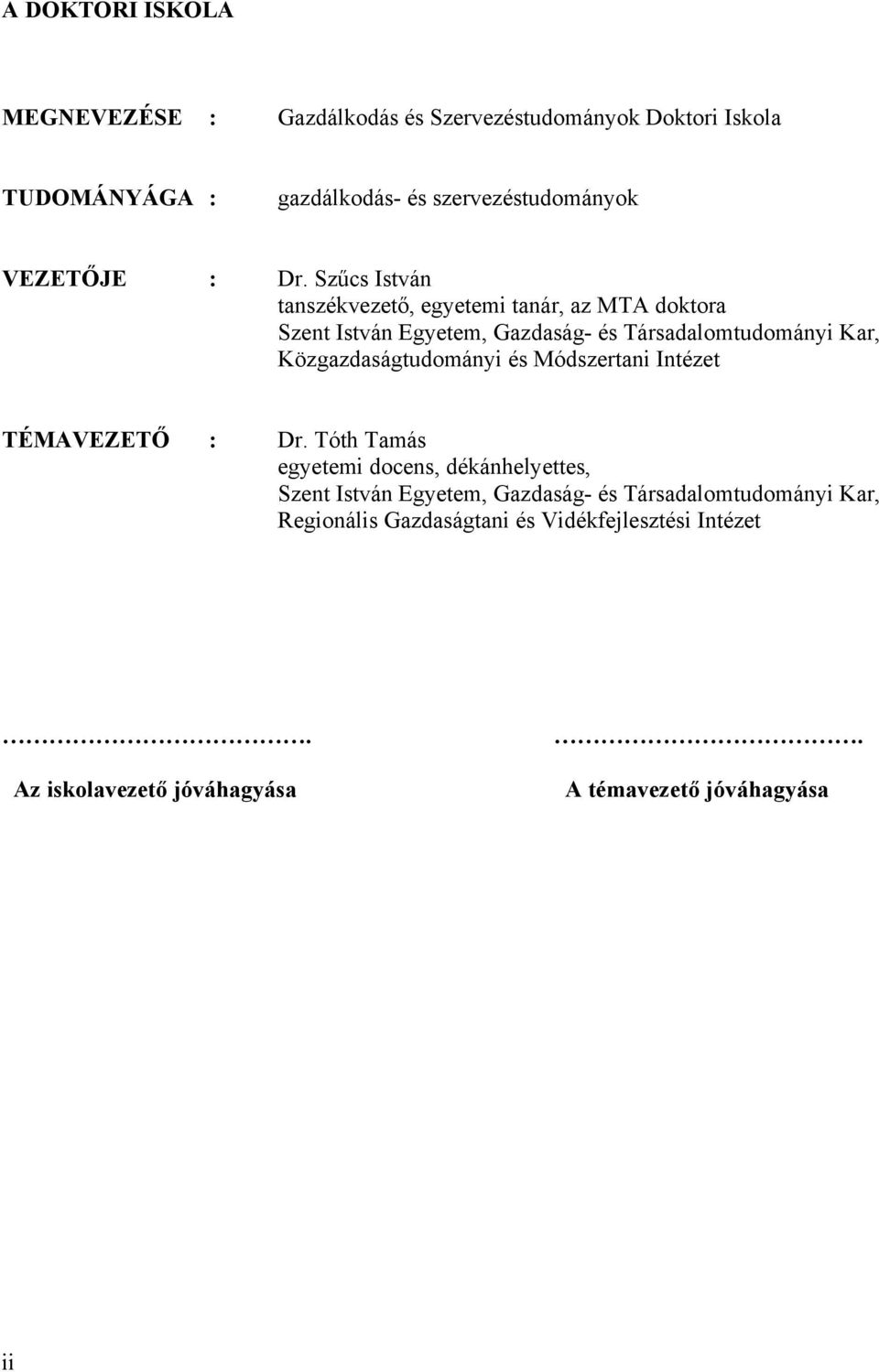 Szűcs István tanszékvezető, egyetemi tanár, az MTA doktora Szent István Egyetem, Gazdaság- és Társadalomtudományi Kar,