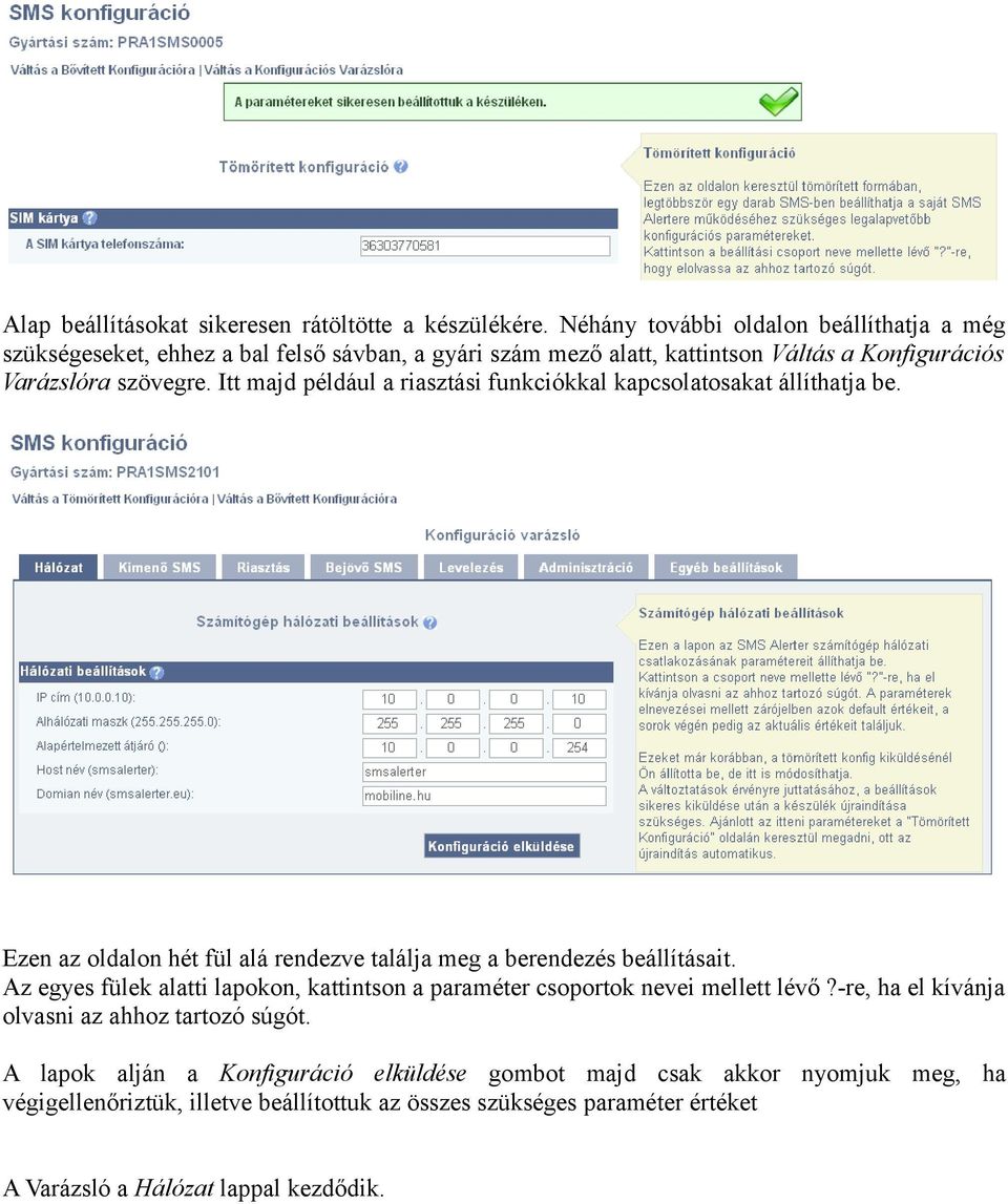 Itt majd például a riasztási funkciókkal kapcsolatosakat állíthatja be. Ezen az oldalon hét fül alá rendezve találja meg a berendezés beállításait.