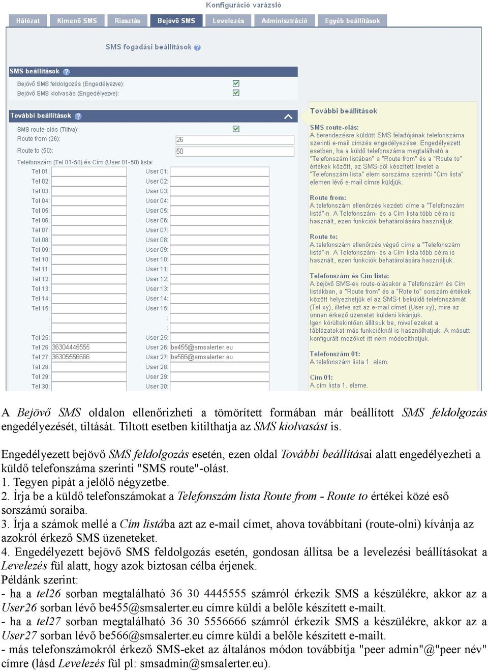 Írja be a küldő telefonszámokat a Telefonszám lista Route from - Route to értékei közé eső sorszámú soraiba. 3.