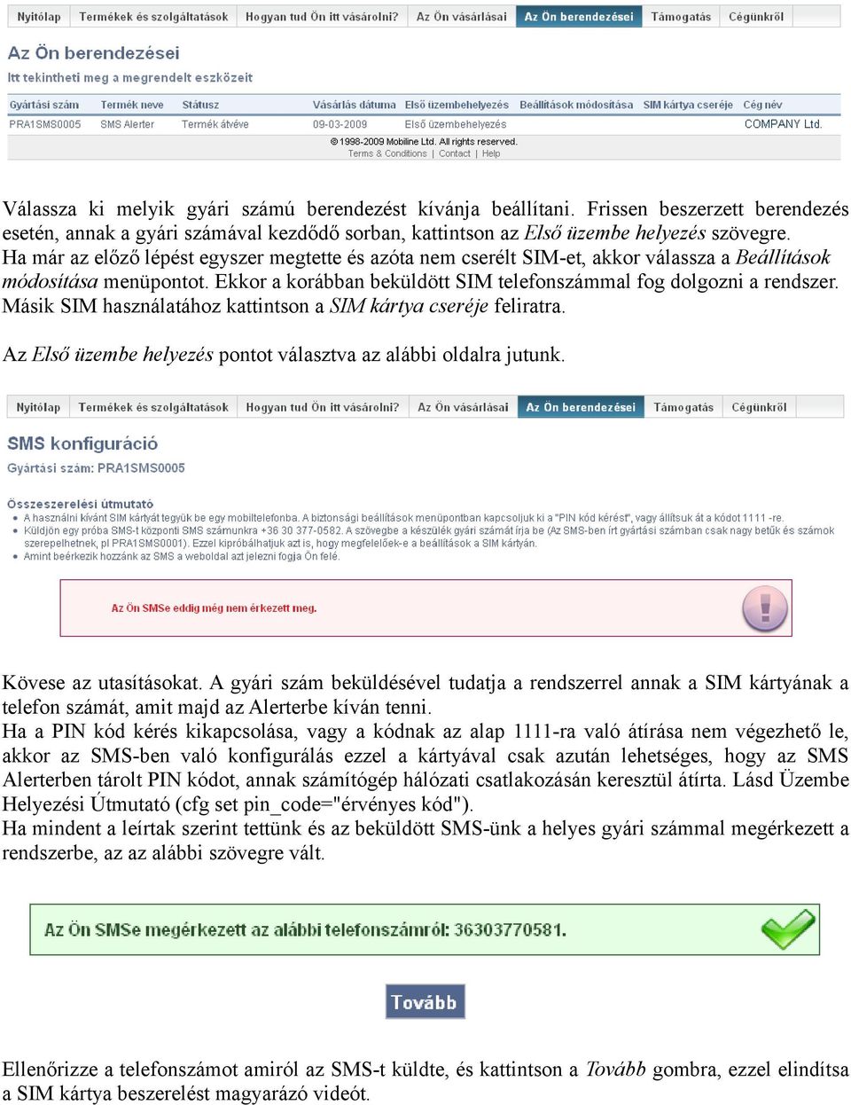 Másik SIM használatához kattintson a SIM kártya cseréje feliratra. Az Első üzembe helyezés pontot választva az alábbi oldalra jutunk. Kövese az utasításokat.