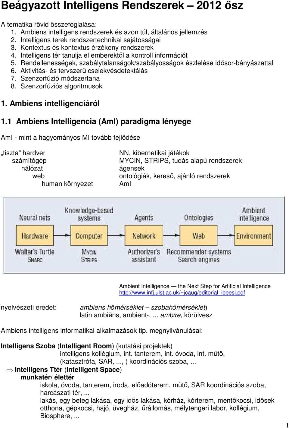 Aktivitás- és tervszerű cselekvésdetektálás 7. Szenzorfúzió módszertana 8. Szenzorfúziós algoritmusok 1. Ambiens intelligenciáról 1.