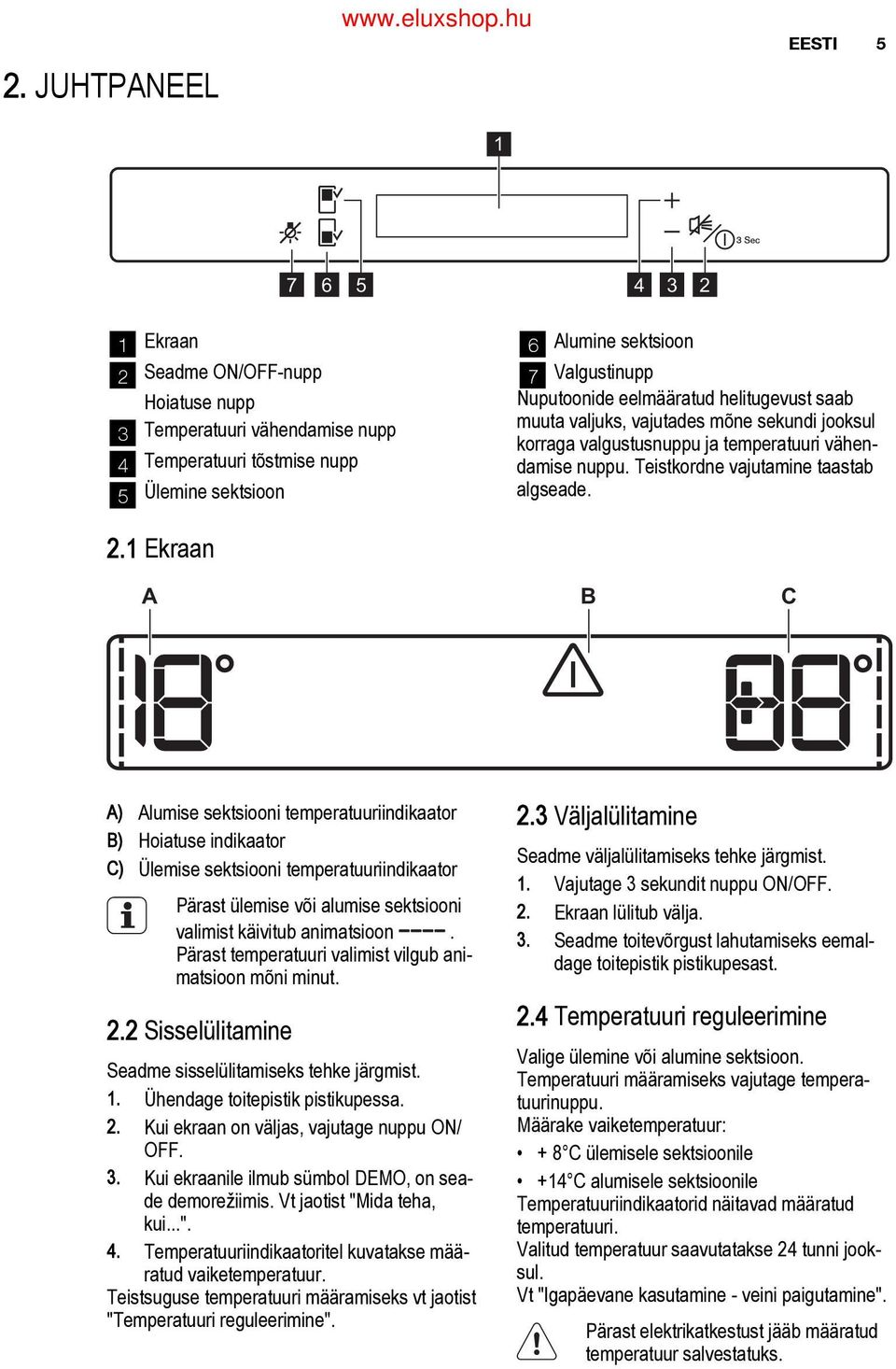 eelmääratud helitugevust saab muuta valjuks, vajutades mõne sekundi jooksul korraga valgustusnuppu ja temperatuuri vähen damise nuppu. Teistkordne vajutamine taastab algseade. 2.