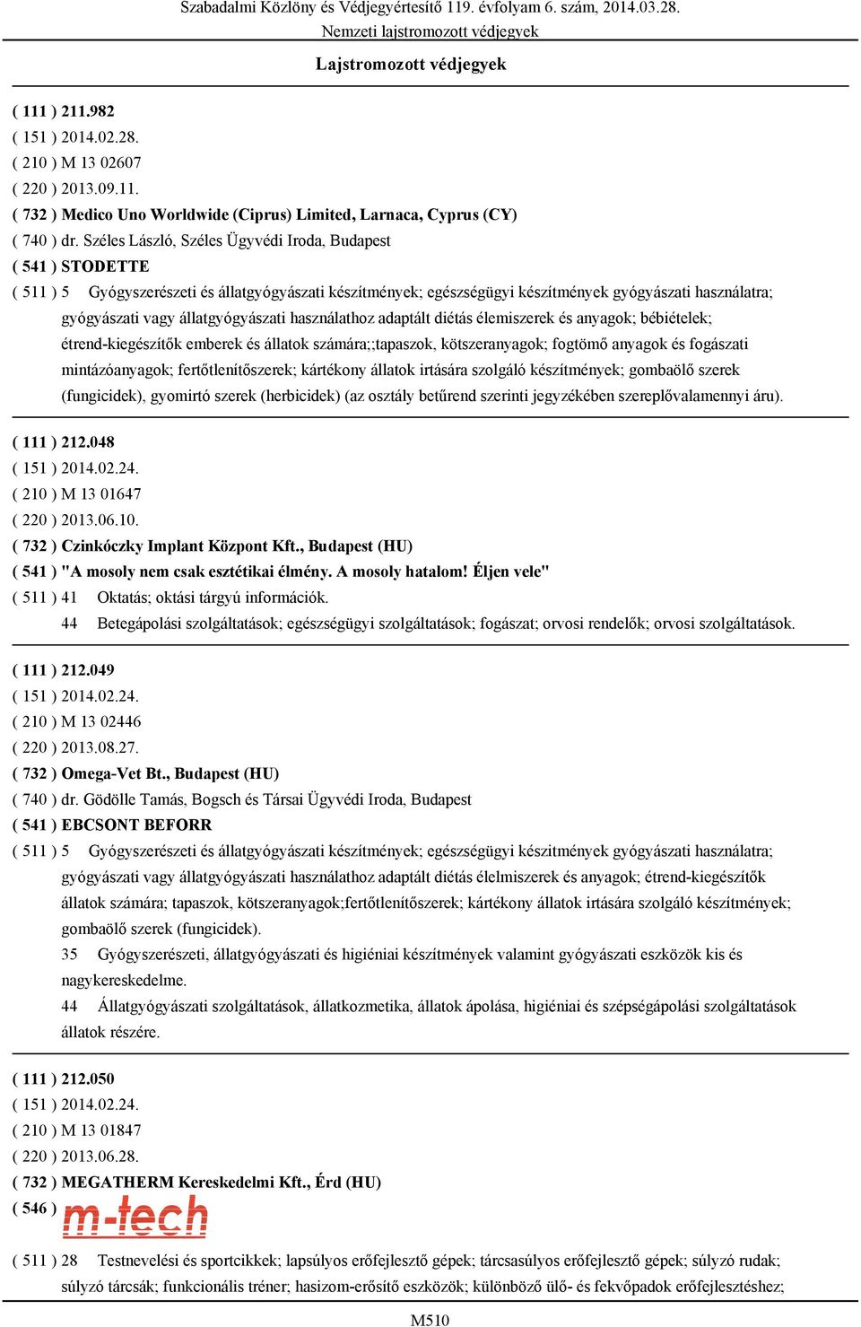 állatgyógyászati használathoz adaptált diétás élemiszerek és anyagok; bébiételek; étrend-kiegészítők emberek és állatok számára;;tapaszok, kötszeranyagok; fogtömő anyagok és fogászati mintázóanyagok;