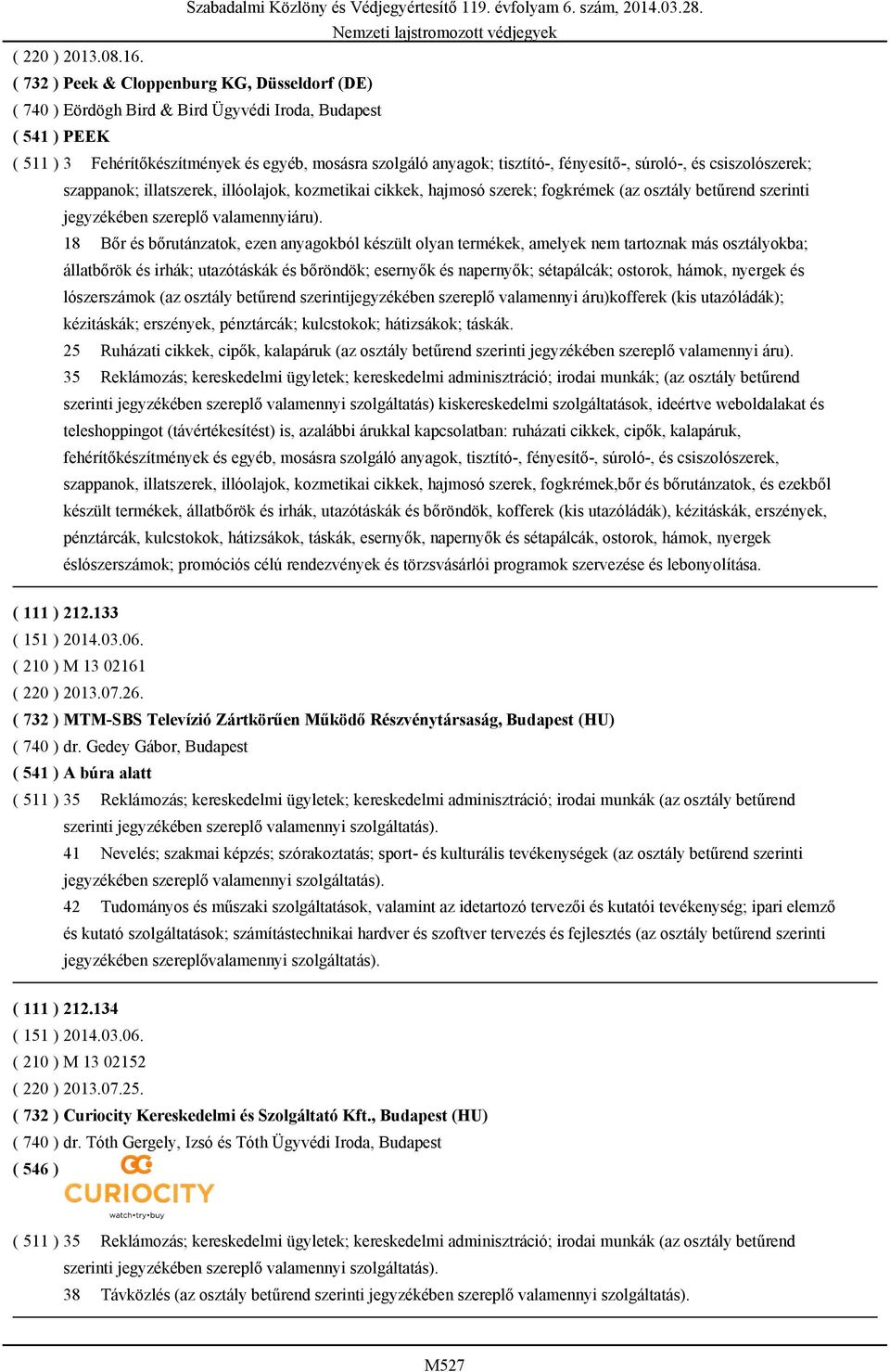 fényesítő-, súroló-, és csiszolószerek; szappanok; illatszerek, illóolajok, kozmetikai cikkek, hajmosó szerek; fogkrémek (az osztály betűrend szerinti jegyzékében szereplő valamennyiáru).