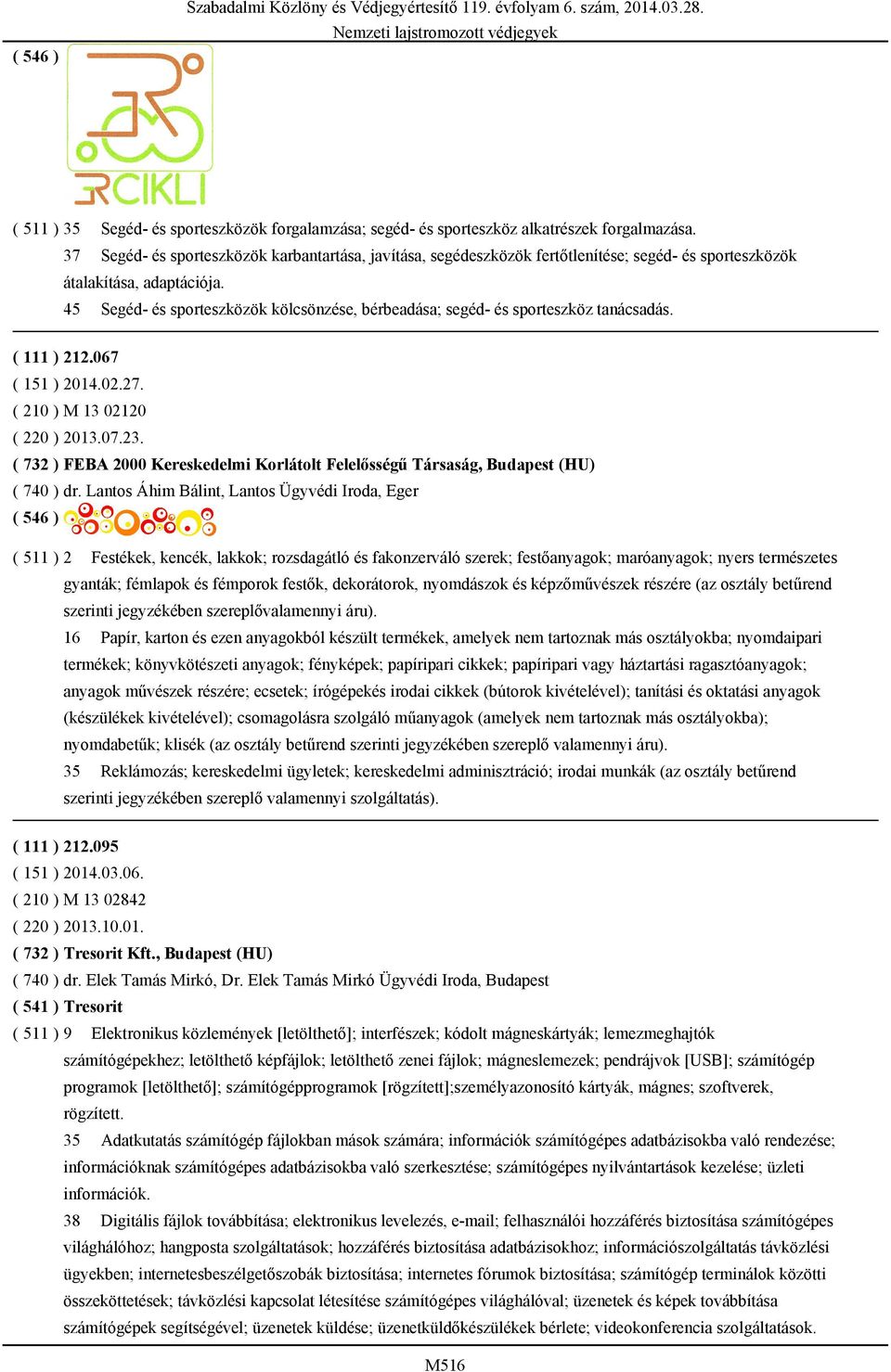 45 Segéd- és sporteszközök kölcsönzése, bérbeadása; segéd- és sporteszköz tanácsadás. ( 111 ) 212.067 ( 151 ) 2014.02.27. ( 210 ) M 13 02120 ( 220 ) 2013.07.23.