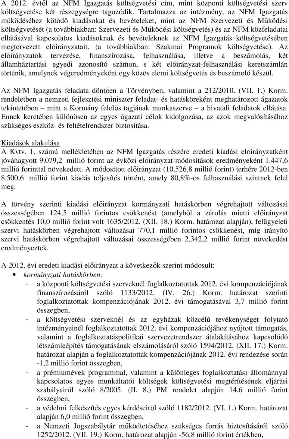 NFM közfeladatai ellátásával kapcsolatos kiadásoknak és bevételeknek az NFM Igazgatás költségvetésében megtervezett ait. (a továbbiakban: Szakmai Programok költségvetése).