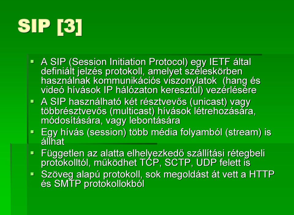 (multicast) hívások létrehozására, módosítására, vagy lebontására Egy hívás (session) több média folyamból (stream) is állhat Független az