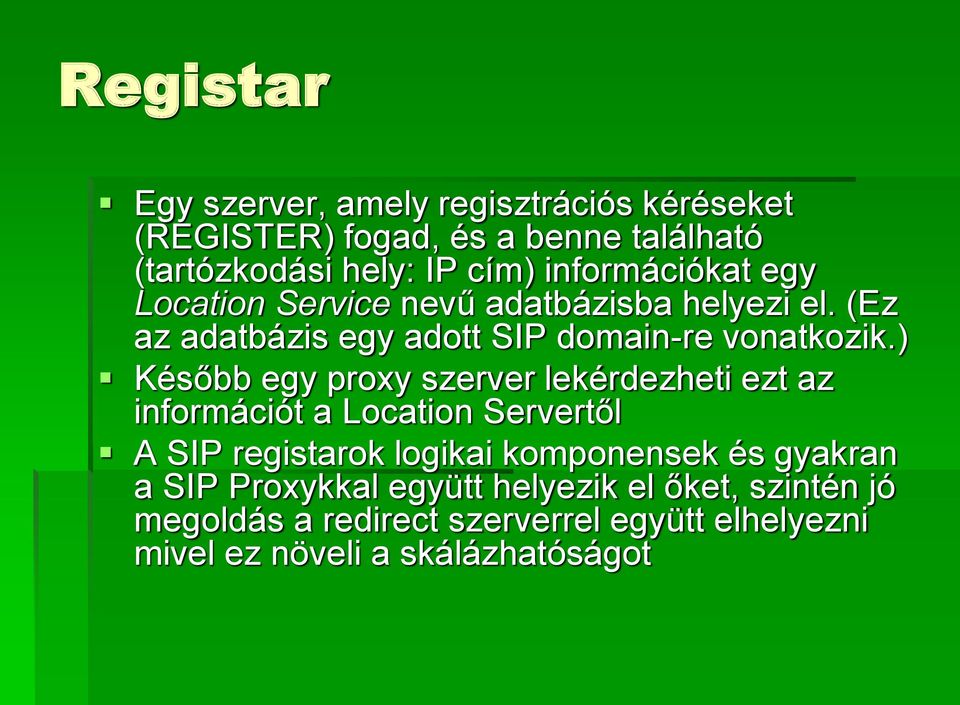 ) Később egy proxy szerver lekérdezheti ezt az információt a Location Servertől A SIP registarok logikai komponensek és