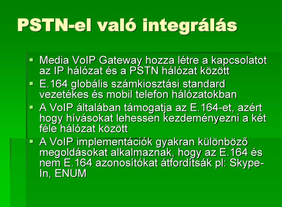 E.164-et, azért hogy hívásokat lehessen kezdeményezni a két féle hálózat között A VoIP implementációk