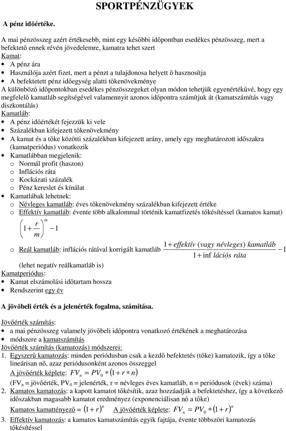 haszosítja A befektetett péz időegység alatti tőkeövekéye A külöböző időpotokba esedékes pézösszegeket olya ódo tehetjük egyeétékűvé, hogy egy egfelelő kaatláb segítségével valaeyit azoos időpota