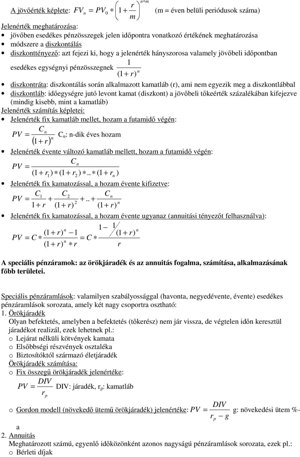 levot kaat (diszkot) a jövőbeli tőkeéték százalékába kifejezve (idig kisebb, it a kaatláb) Jeleéték száítás képletei: Jeleéték fix kaatláb ellet, hoza a futaidő végé: C PV = C ( + ) : -dik éves hoza