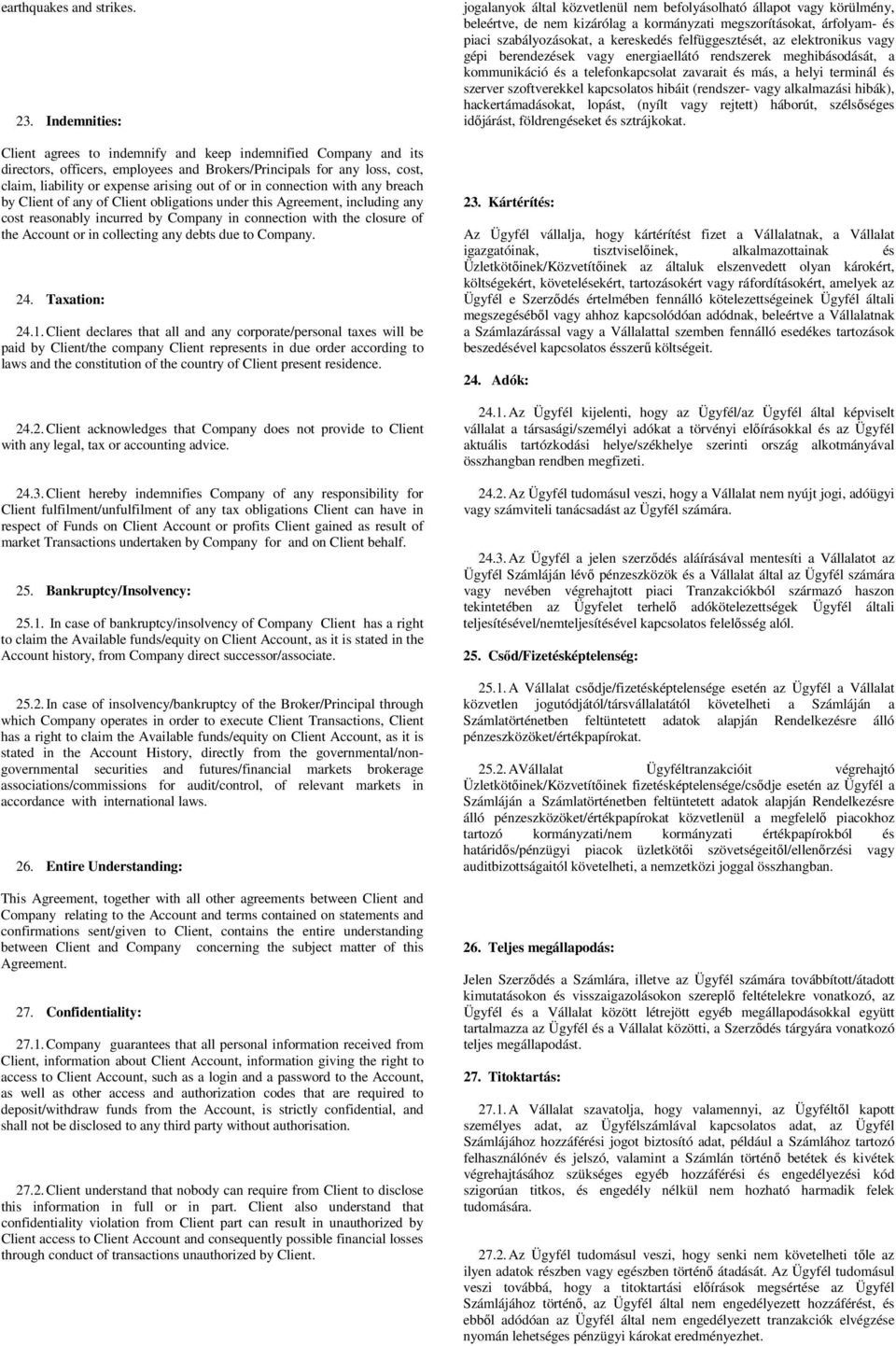 connection with any breach by Client of any of Client obligations under this Agreement, including any cost reasonably incurred by Company in connection with the closure of the Account or in