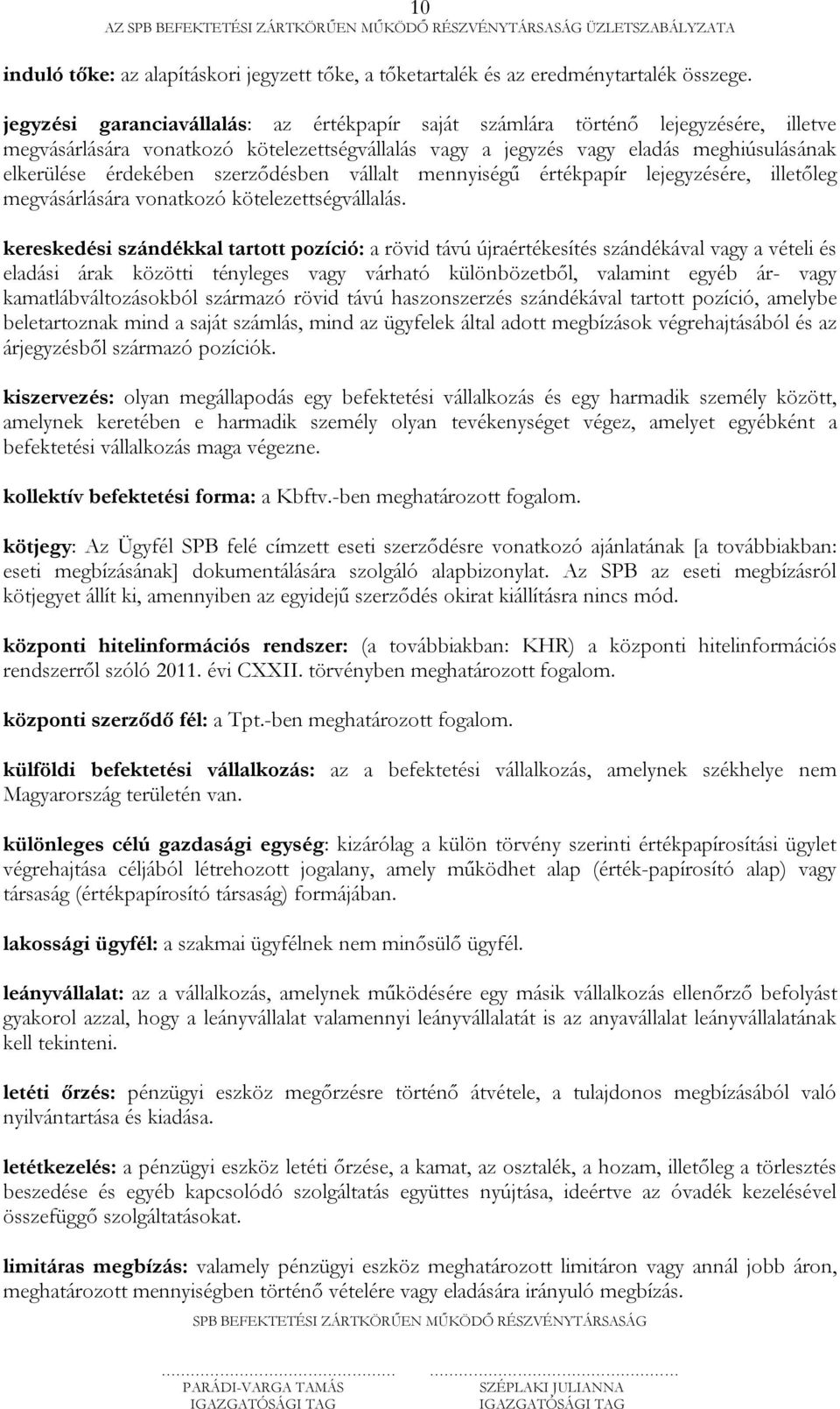 szerződésben vállalt mennyiségű értékpapír lejegyzésére, illetőleg megvásárlására vonatkozó kötelezettségvállalás.