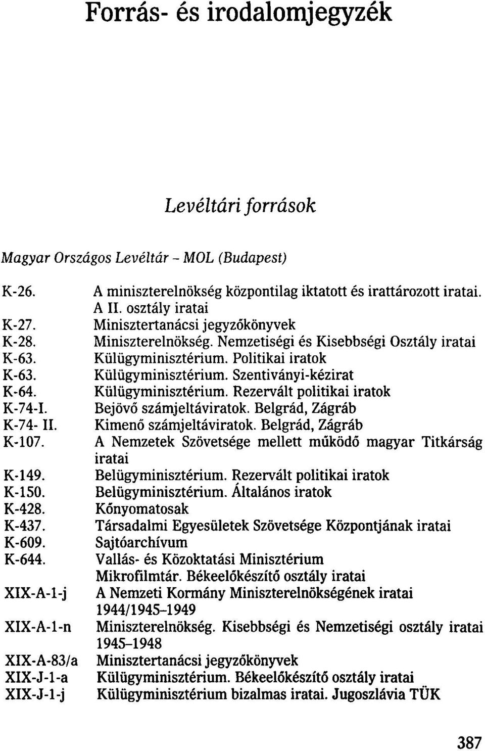 Nemzetiségi és Kisebbségi Osztály iratai Külügyminisztérium. Politikai iratok Külügyminisztérium. Szentiványi-kézirat Külügyminisztérium. Rezervált politikai iratok Bejövő számjeltáviratok.