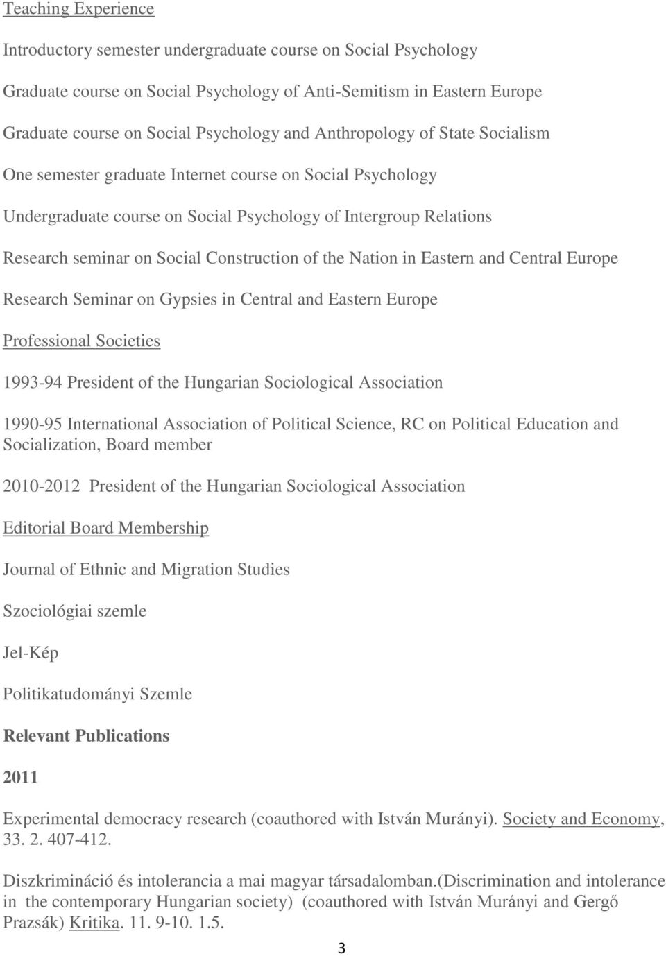 the Nation in Eastern and Central Europe Research Seminar on Gypsies in Central and Eastern Europe Professional Societies 1993-94 President of the Hungarian Sociological Association 1990-95