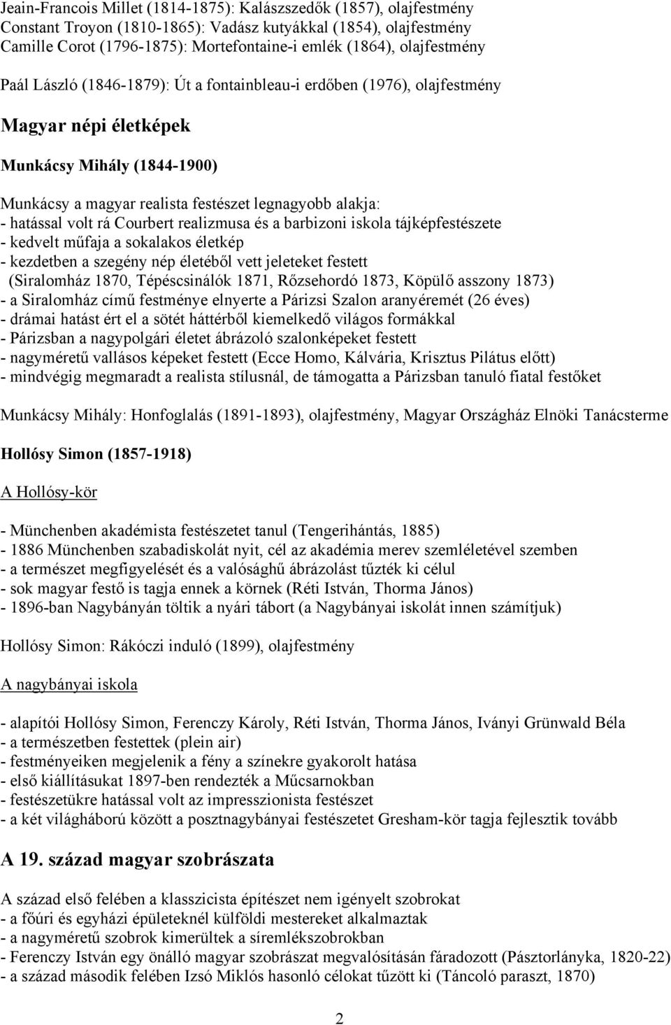 hatással volt rá Courbert realizmusa és a barbizoni iskola tájképfestészete - kedvelt műfaja a sokalakos életkép - kezdetben a szegény nép életéből vett jeleteket festett (Siralomház 1870,