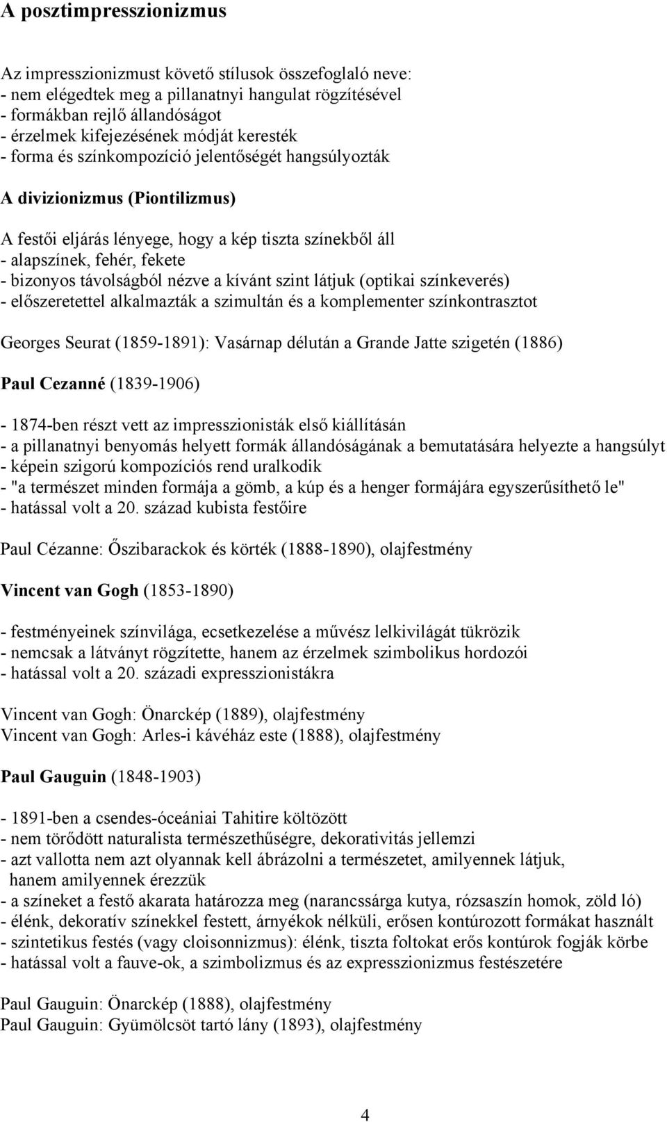 távolságból nézve a kívánt szint látjuk (optikai színkeverés) - előszeretettel alkalmazták a szimultán és a komplementer színkontrasztot Georges Seurat (1859-1891): Vasárnap délután a Grande Jatte