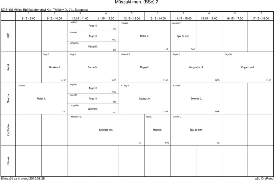 Paget G. Paget G. Geodézia I Geodézia I Magép II. Közgazd.tan II. Közgazd.tan II. C C C C C Talata I. Matek III. L Hajdók I. Mann R. Angol III.