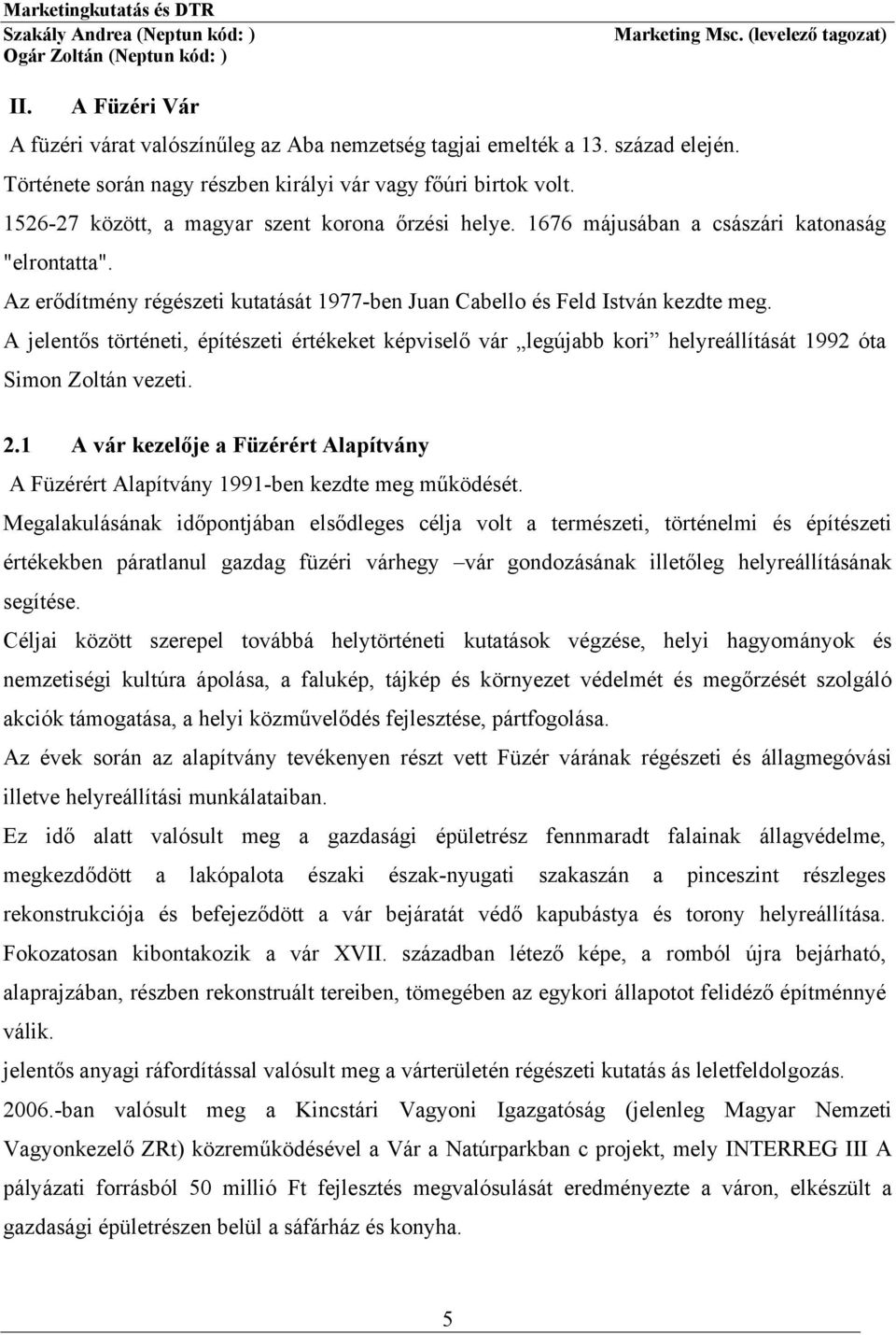 A jelentős történeti, építészeti értékeket képviselő vár legújabb kri helyreállítását 1992 óta Simn Zltán vezeti. 2.