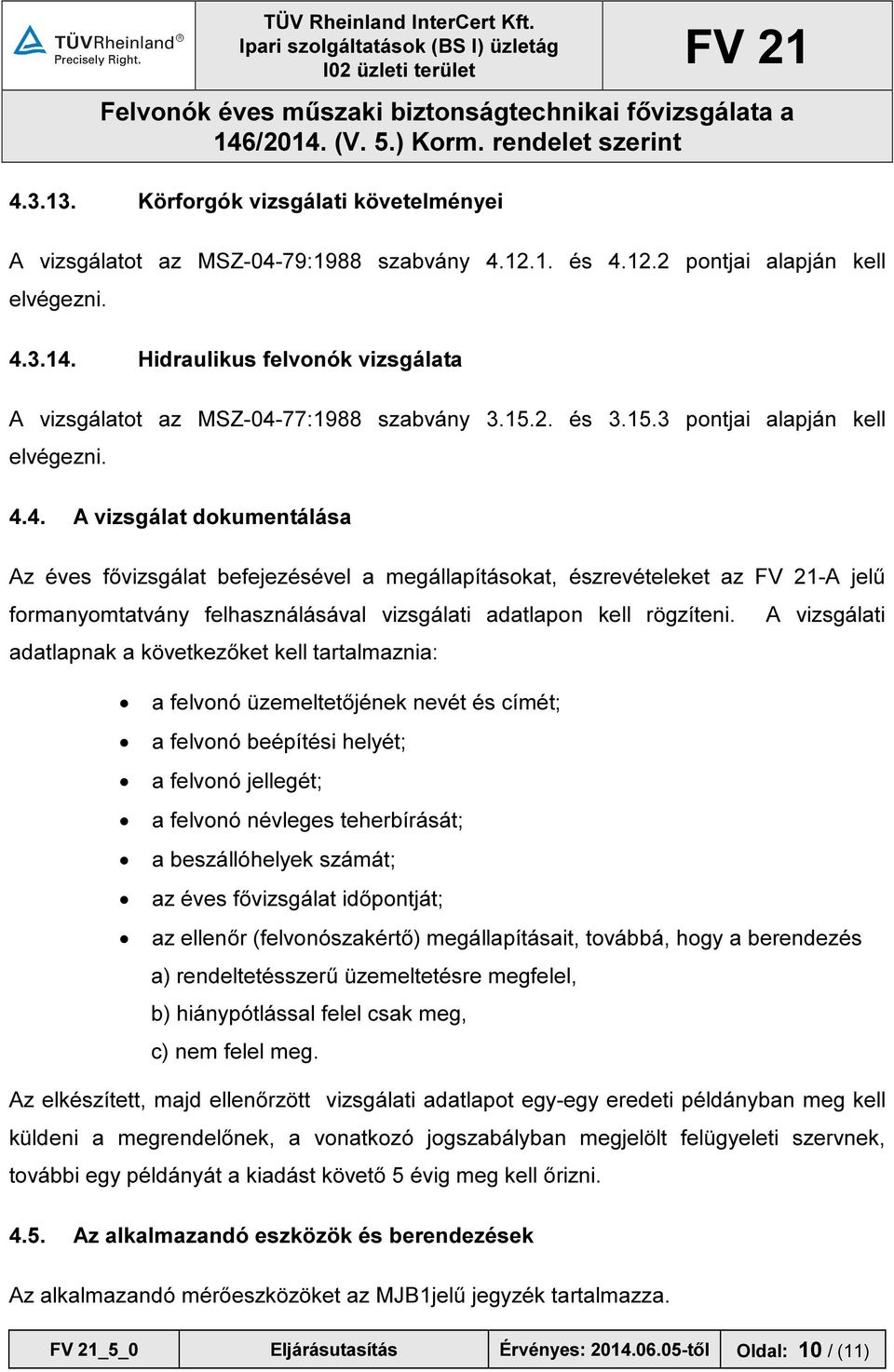 77:1988 szabvány 3.15.2. és 3.15.3 pontjai alapján kell elvégezni. 4.