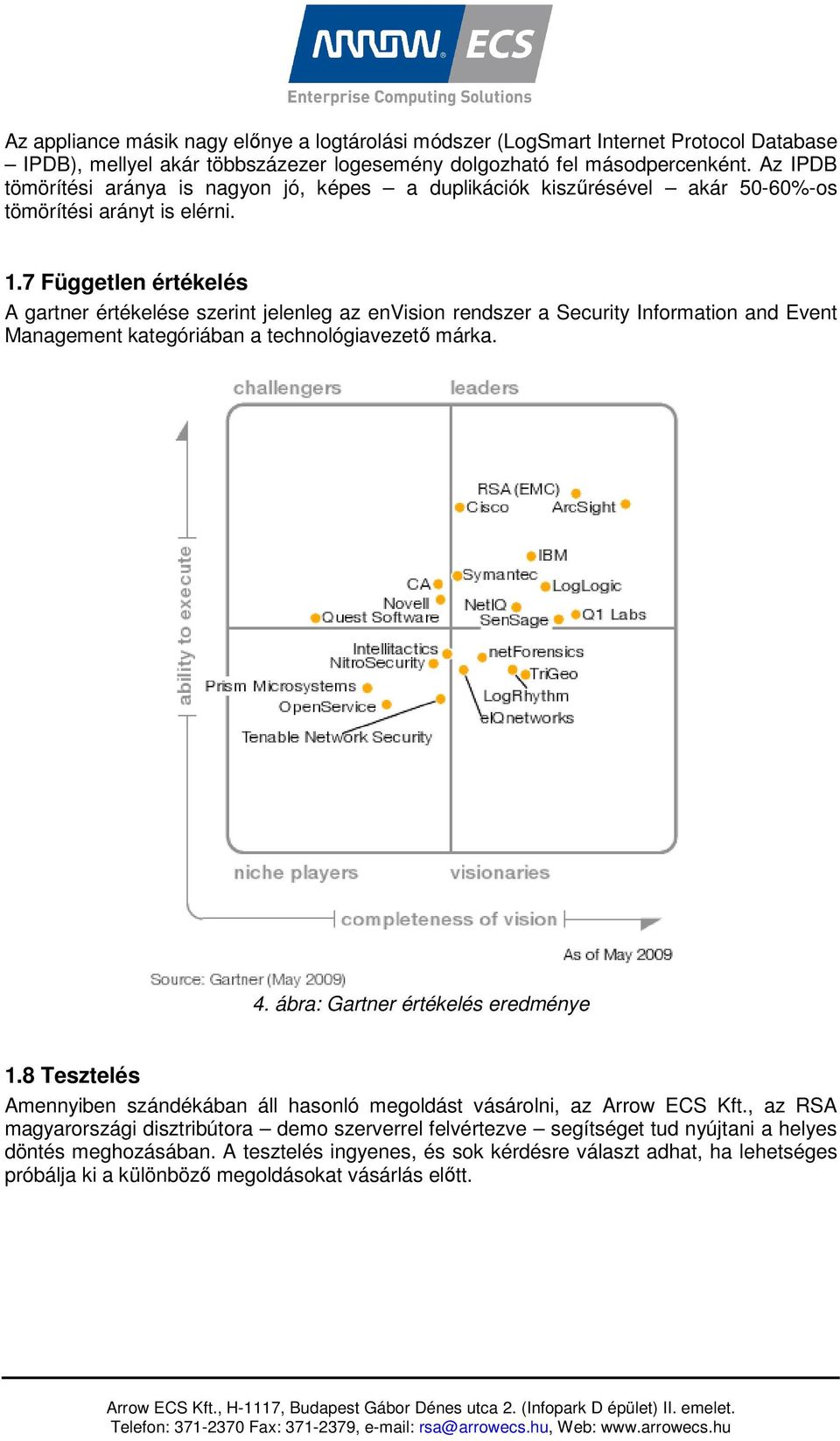 7 Független értékelés A gartner értékelése szerint jelenleg az envision rendszer a Security Information and Event Management kategóriában a technológiavezető márka. 4.