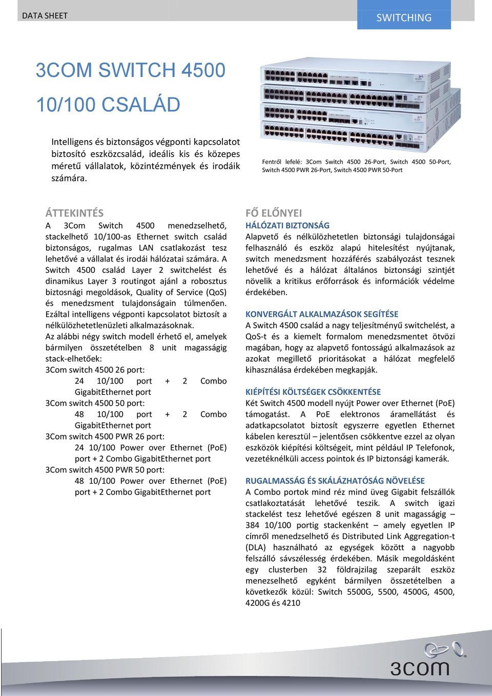 család biztonságos, rugalmas LAN csatlakozást tesz lehetővé a vállalat és irodái hálózatai számára.