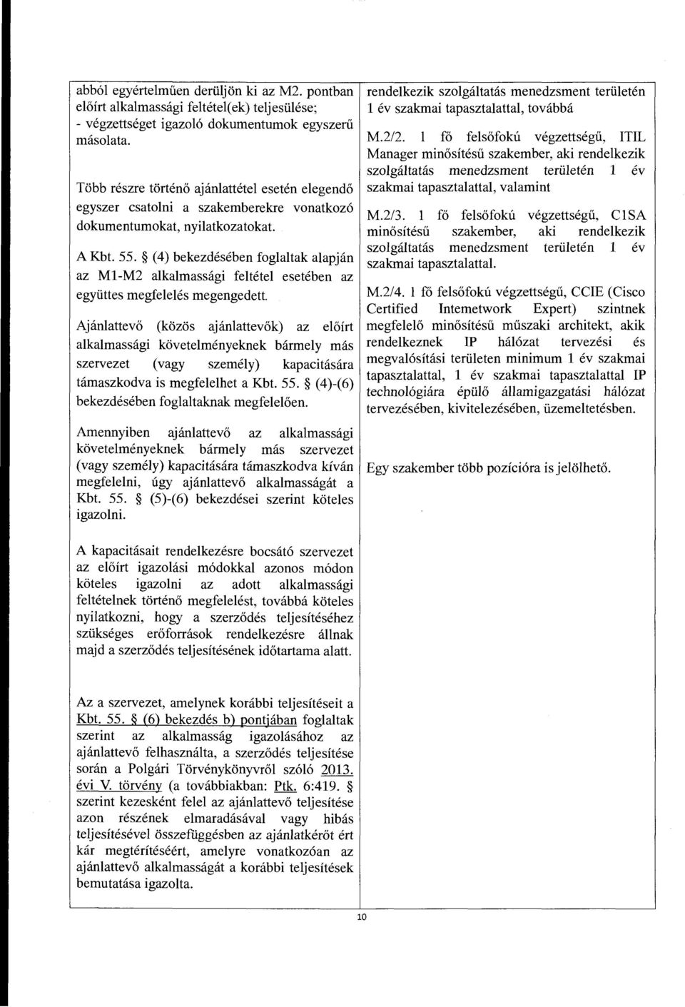 (4) bekezdeseben foglaltak alapjan az M1-M2 alkalmassagi feltetel eseteben az egyiittes megfeleles megengedett.