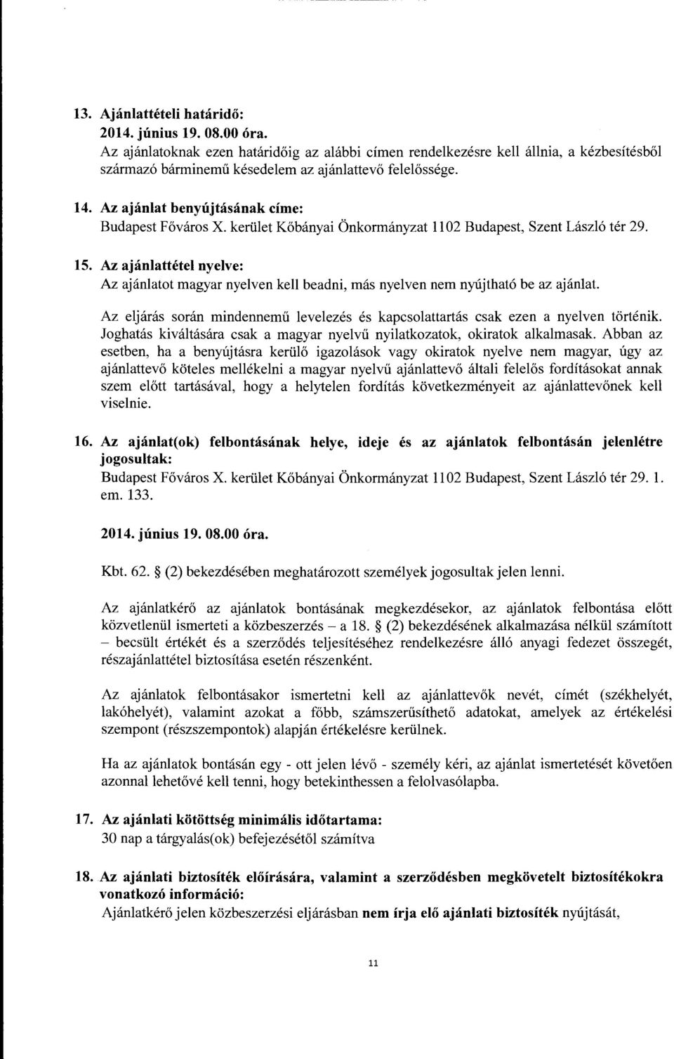 Az ajanlat benyujtasanak cime: Budapest F6varos X. keliilet K6banyai Onkormanyzat 1102 Budapest, Szent Laszlo ter 29. 15.