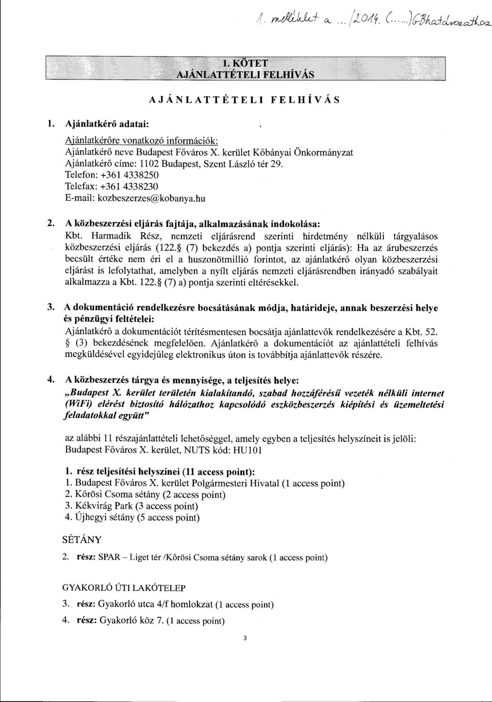 kertilet K6banyai Onkormanyzat Ajanlatker6 cfme: 1102 Budapest, Szent Laszlo ter 29. Te1efon: +361 4338250 Te1efax: +361 4338230 E-mail: kozbeszerzes@kobanya.hu 2.