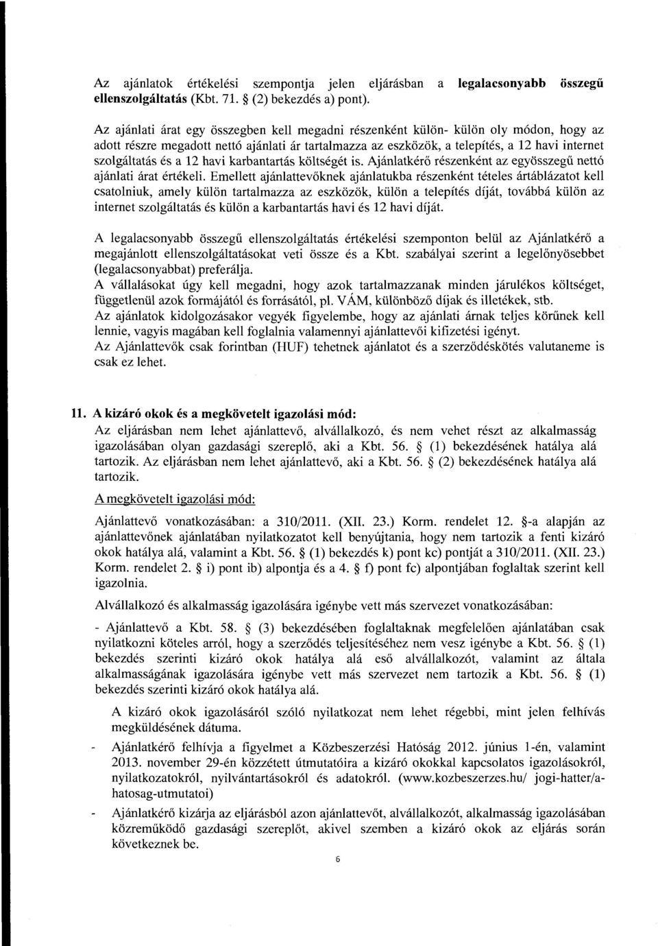 es a 12 havi karbantartas koltseget is. Ajanlatker6 reszenkent az egyosszegii nett6 ajanlati arat ertekeli.