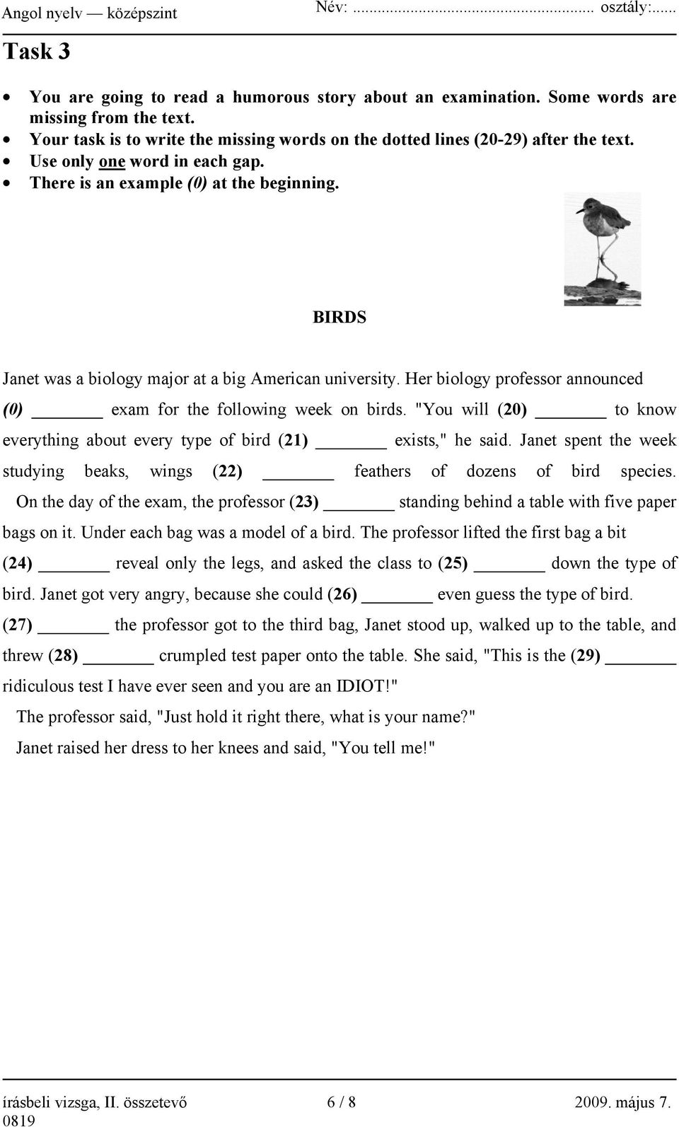 Her biology professor announced (0) exam for the following week on birds. "You will (20) to know everything about every type of bird (21) exists," he said.