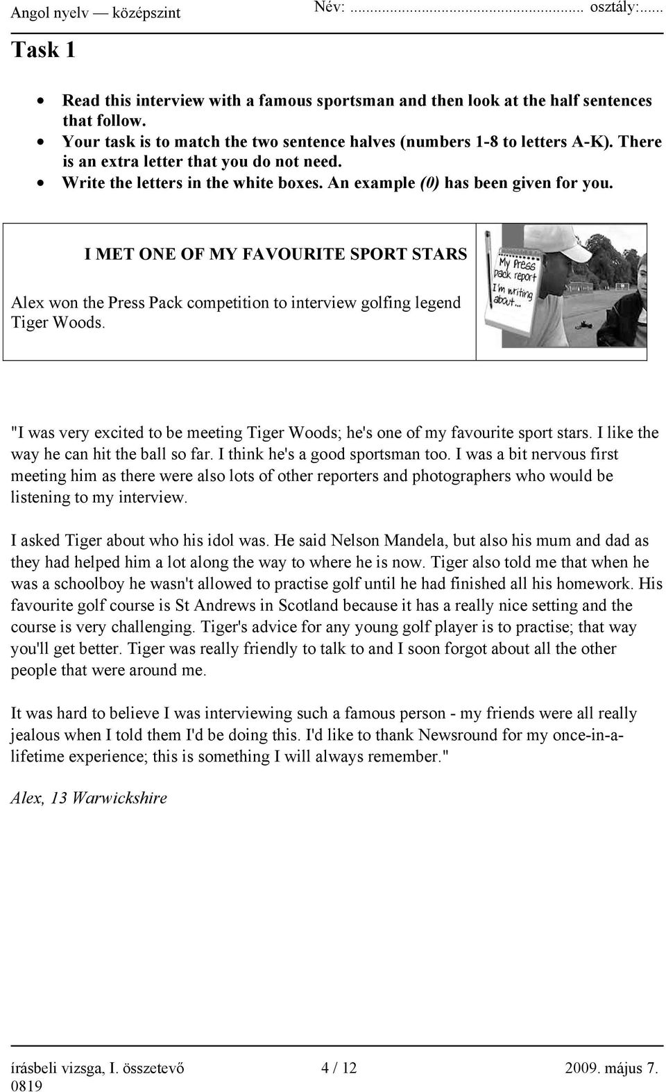 I MET ONE OF MY FAVOURITE SPORT STARS Alex won the Press Pack competition to interview golfing legend Tiger Woods. "I was very excited to be meeting Tiger Woods; he's one of my favourite sport stars.