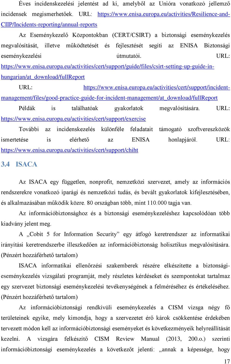 segíti az ENISA Biztonsági eseménykezelési útmutatói. URL: https://www.enisa.europa.eu/activities/cert/support/guide/files/csirt-setting-up-guide-inhungarian/at_download/fullreport URL: https://www.