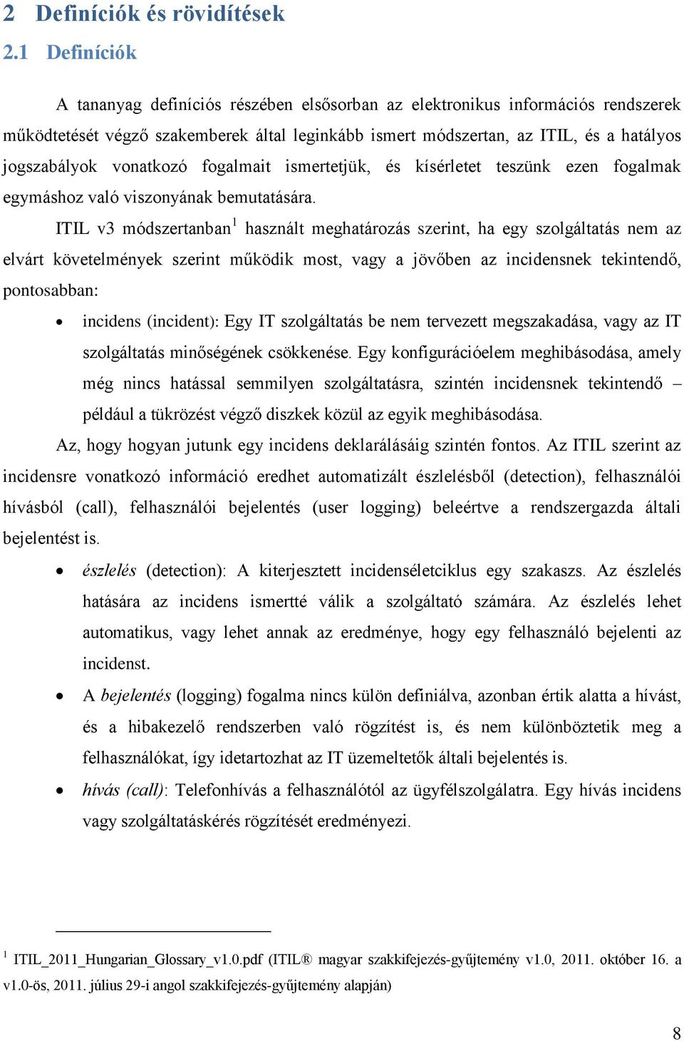 vonatkozó fogalmait ismertetjük, és kísérletet teszünk ezen fogalmak egymáshoz való viszonyának bemutatására.