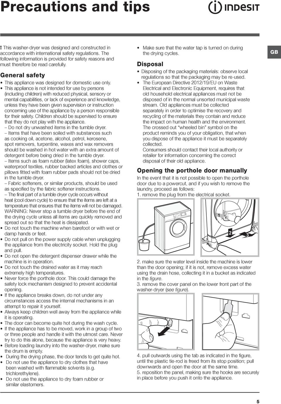 This appliance is not intended for use by persons (including children) with reduced physical, sensory or mental capabilities, or lack of experience and knowledge, unless they have been given