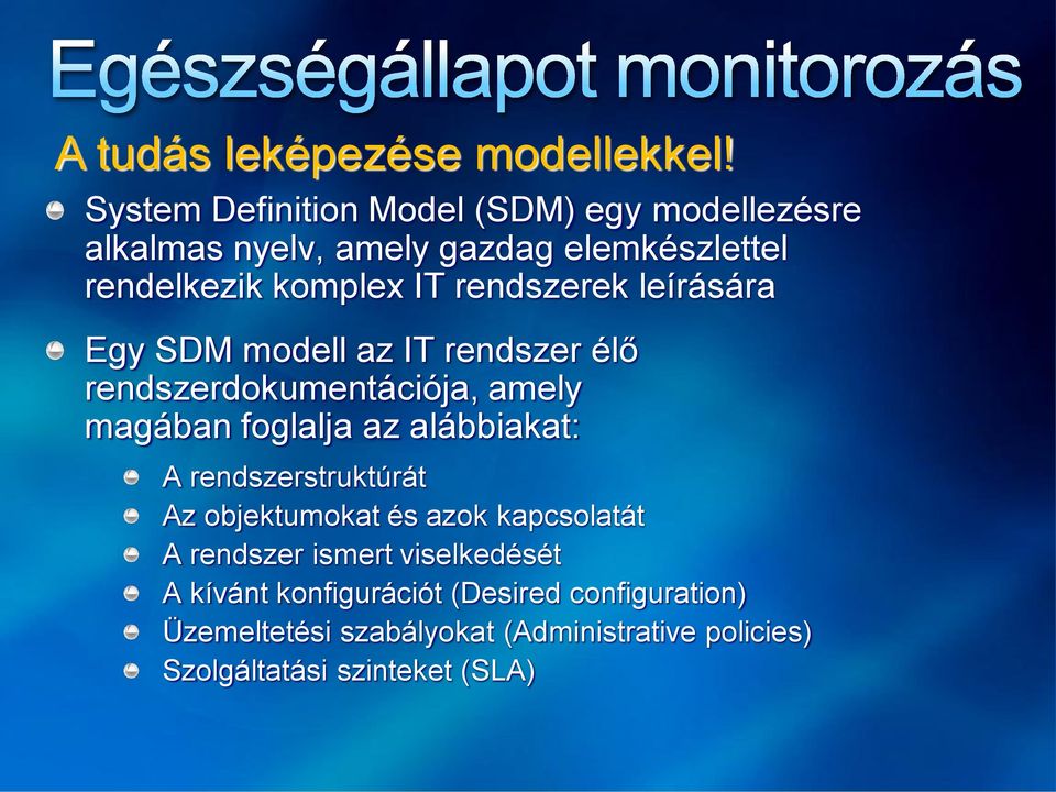 rendszerek leírására Egy SDM modell az IT rendszer élő rendszerdokumentációja, amely magában foglalja az alábbiakat: A