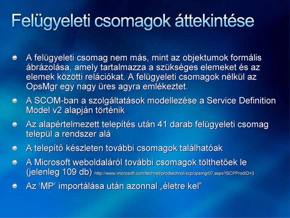 A SCOM-ban a szolgáltatások modellezése a Service Definition Model v2 alapján történik Az alapértelmezett telepítés után 41 darab felügyeleti csomag települ