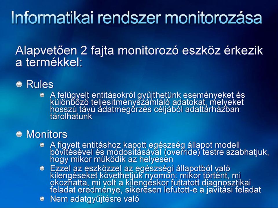 és módosításával (override) testre szabhatjuk, hogy mikor működik az helyesen Ezzel az eszközzel az egészségi állapotból való kilengéseket követhetjük